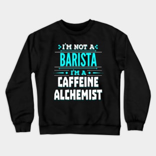 Barista Funny Job Title - Caffeine Alchemist Crewneck Sweatshirt